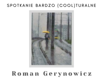 Spotkanie bardzo cool(turalne): Roman Gerynowicz